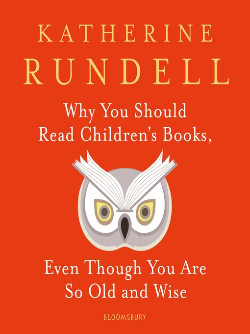 Title details for Why You Should Read Children's Books, Even Though You Are So Old and Wise by Katherine Rundell - Wait list